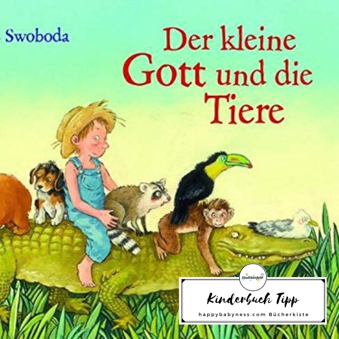 Buchempfehlung_Kinderbuchtipp_Annette_Swoboda_Der_kleine_Gott_und_die_Tiere_happybabyness_stadtkonfetti_1